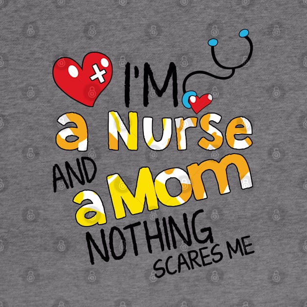 I'm A Mom And A Nurse Nothing Scares Me by dreadtwank